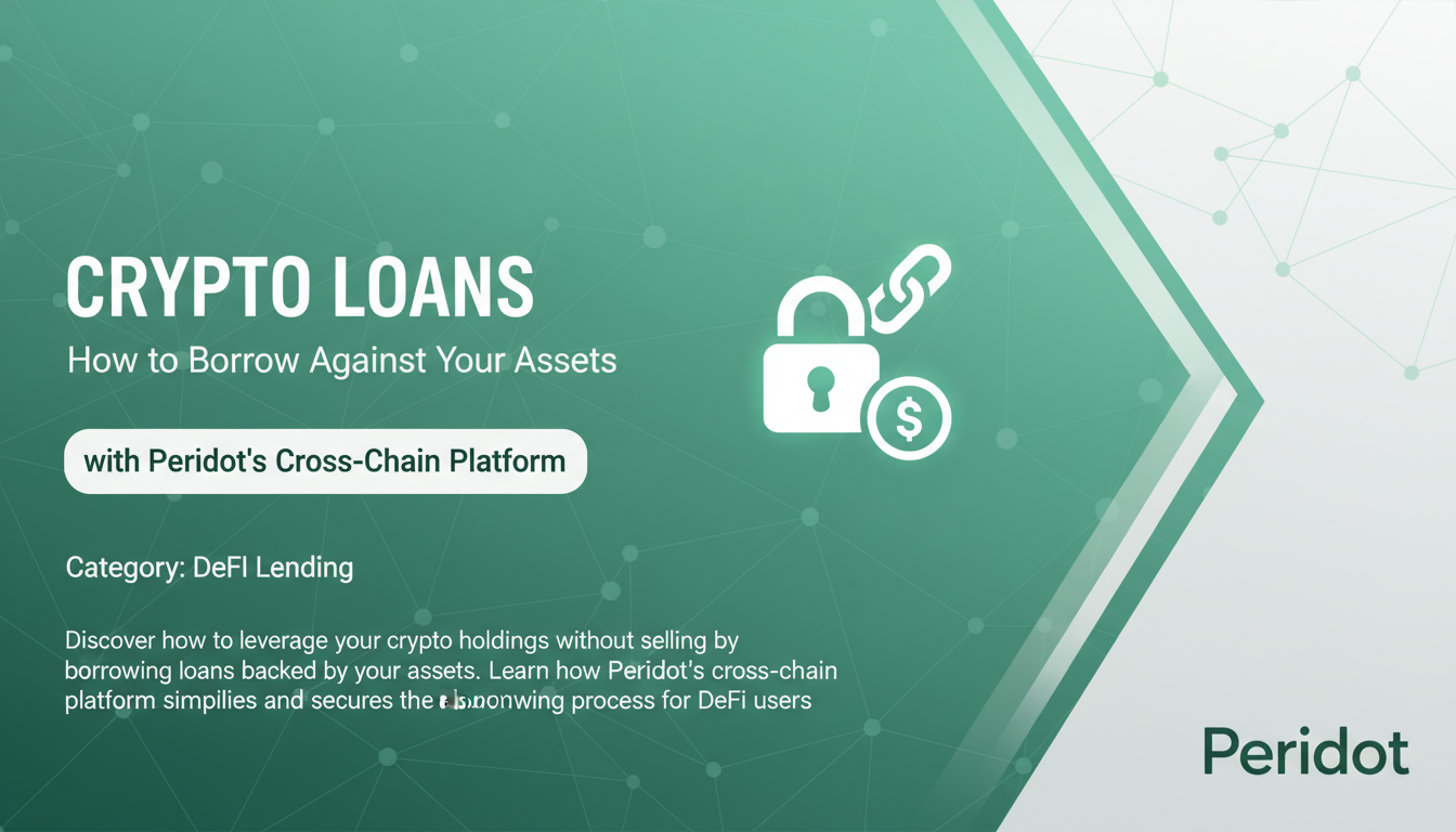 Crypto Loans: How to Borrow Against Your Assets with Peridot’s Cross-Chain Platform